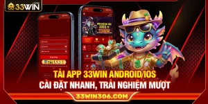 Tải App 33WIN Android/iOS – Cài Đặt Nhanh, Trải Nghiệm Mượt