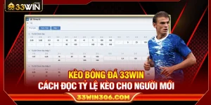 Kèo Bóng Đá 33WIN – Bí Quyết Đọc Tỷ Lệ Chuẩn Cho Người Mới