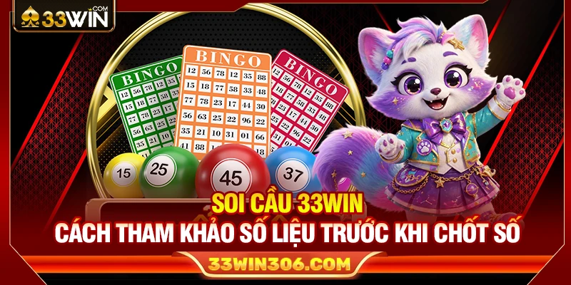Soi Cầu 33WIN – Cách Tham Khảo Số Liệu Trước Khi Chốt Số